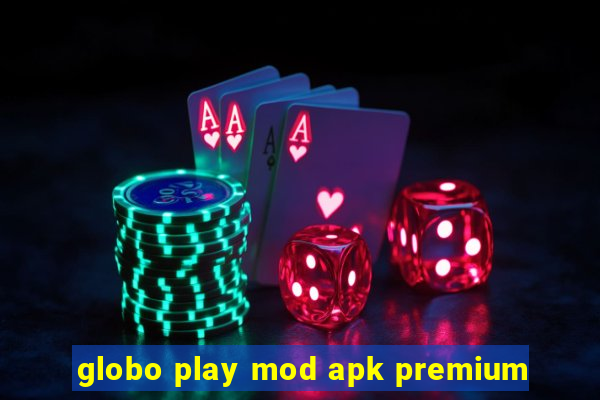 globo play mod apk premium